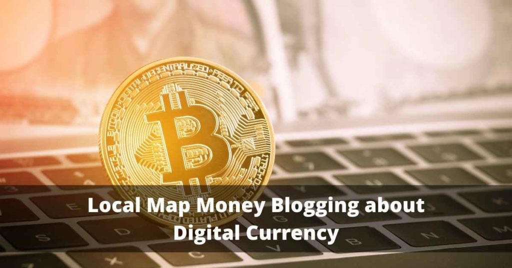 Local Map Money Blogging about Digital Currency