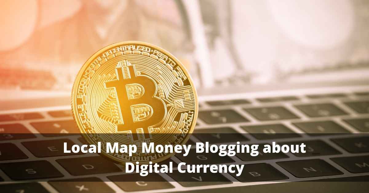 Local Map Money Blogging about Digital Currency